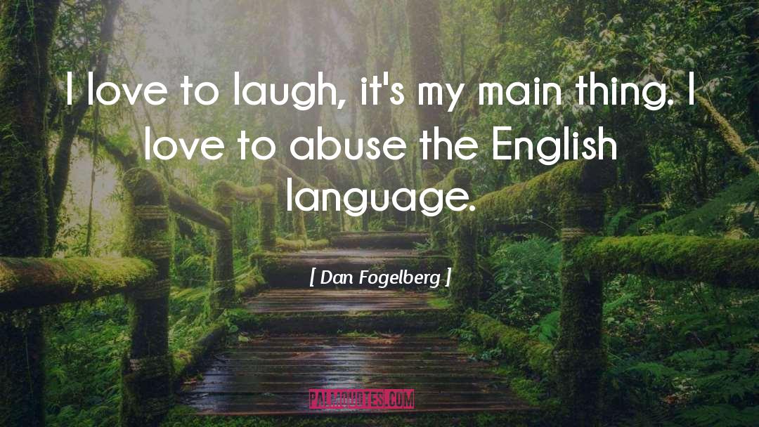 Dan Fogelberg Quotes: I love to laugh, it's