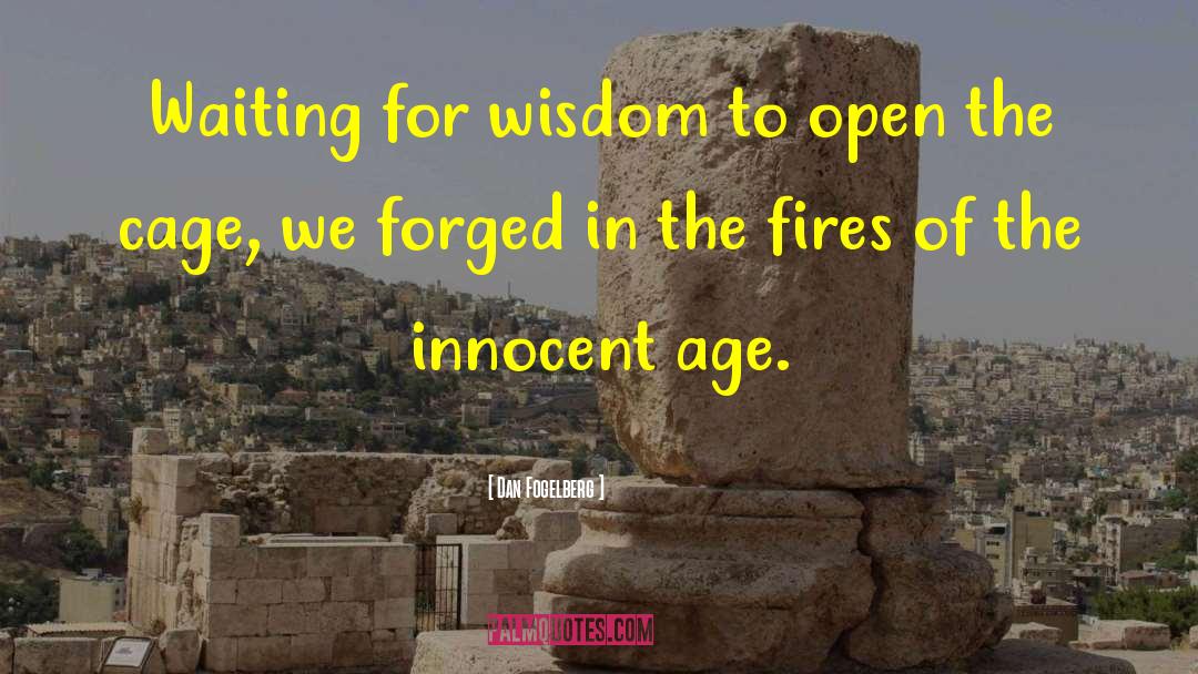 Dan Fogelberg Quotes: Waiting for wisdom to open