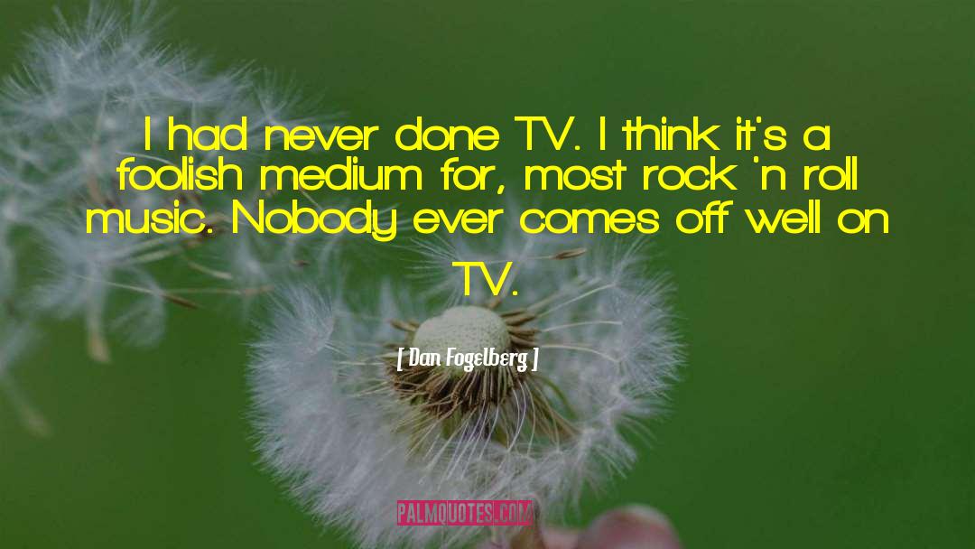 Dan Fogelberg Quotes: I had never done TV.