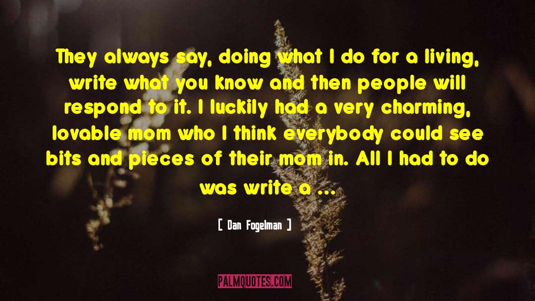 Dan Fogelman Quotes: They always say, doing what