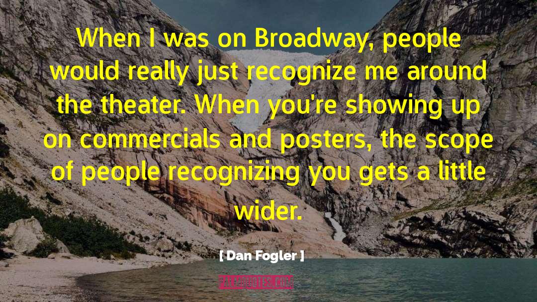Dan Fogler Quotes: When I was on Broadway,
