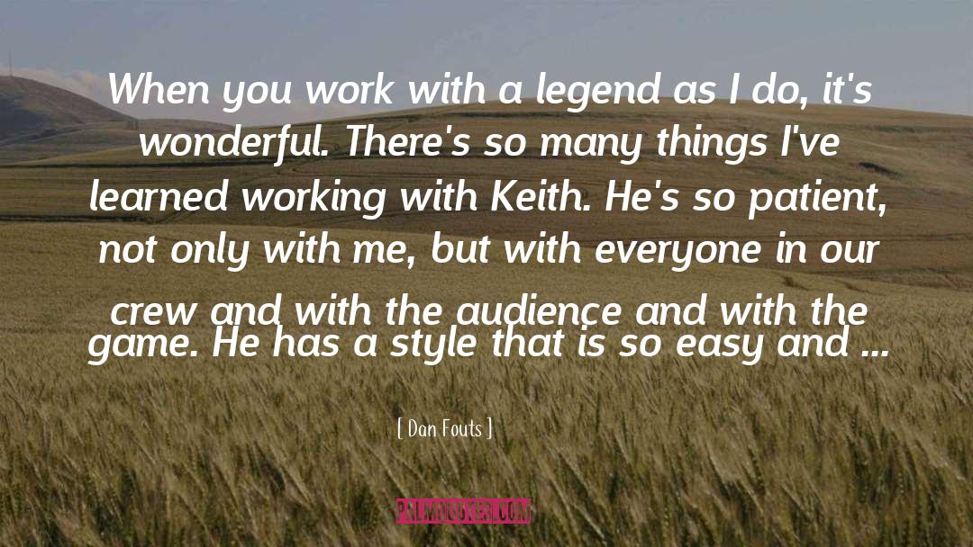 Dan Fouts Quotes: When you work with a