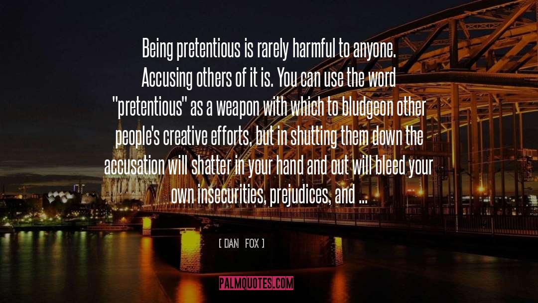 Dan  Fox Quotes: Being pretentious is rarely harmful