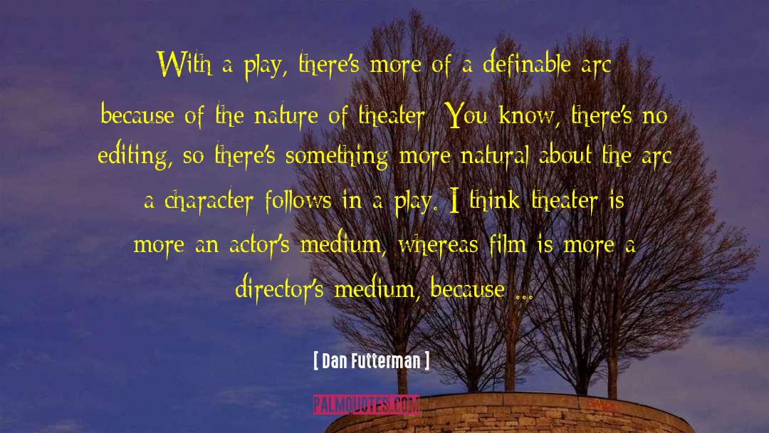 Dan Futterman Quotes: With a play, there's more