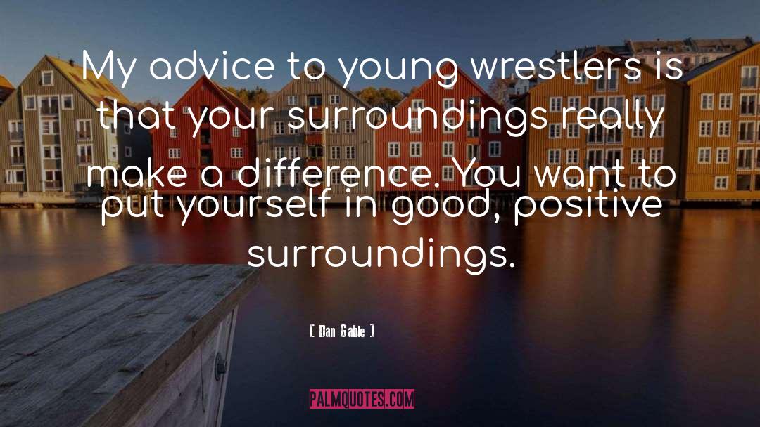 Dan Gable Quotes: My advice to young wrestlers
