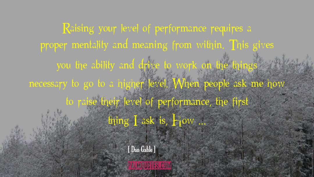 Dan Gable Quotes: Raising your level of performance