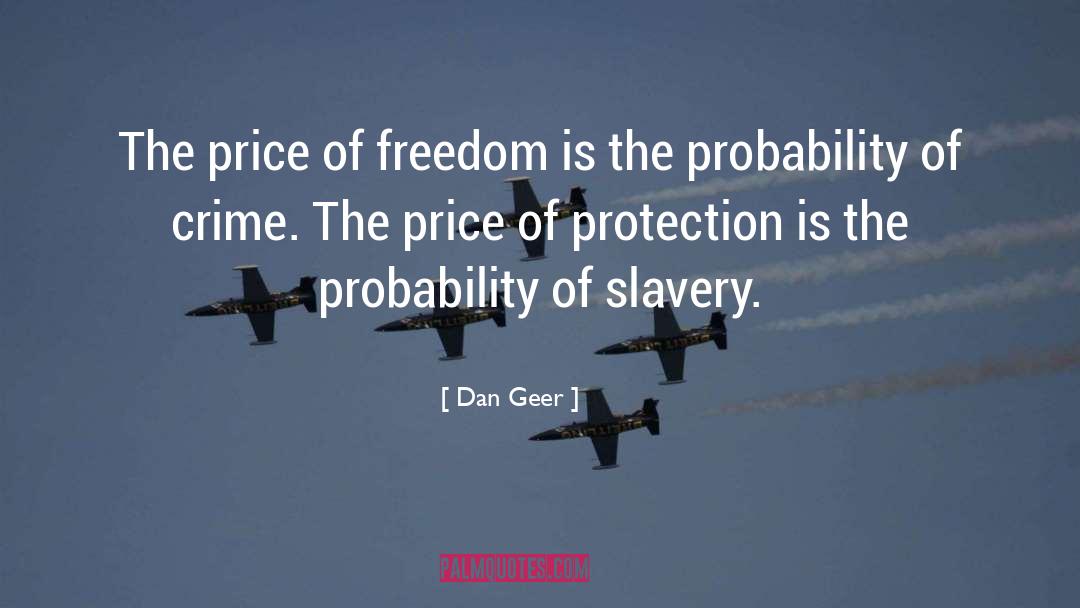 Dan Geer Quotes: The price of freedom is