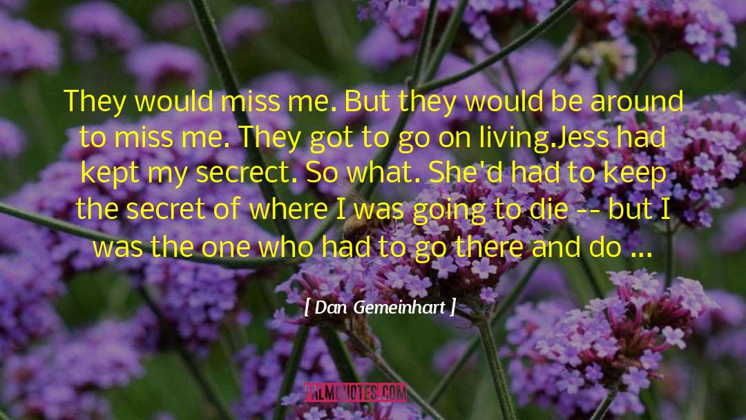 Dan Gemeinhart Quotes: They would miss me. But