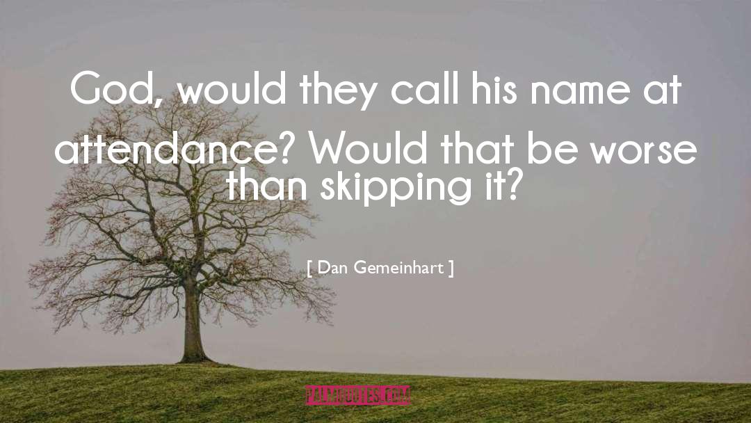 Dan Gemeinhart Quotes: God, would they call his