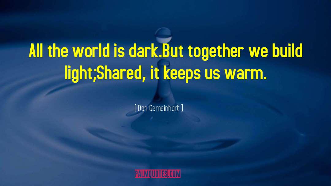 Dan Gemeinhart Quotes: All the world is dark.<br