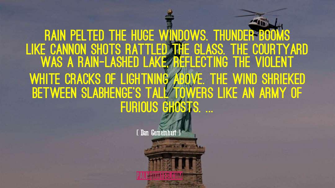 Dan Gemeinhart Quotes: Rain pelted the huge windows.