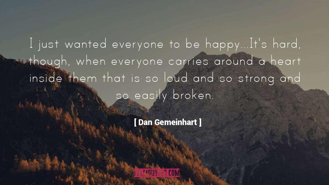 Dan Gemeinhart Quotes: I just wanted everyone to