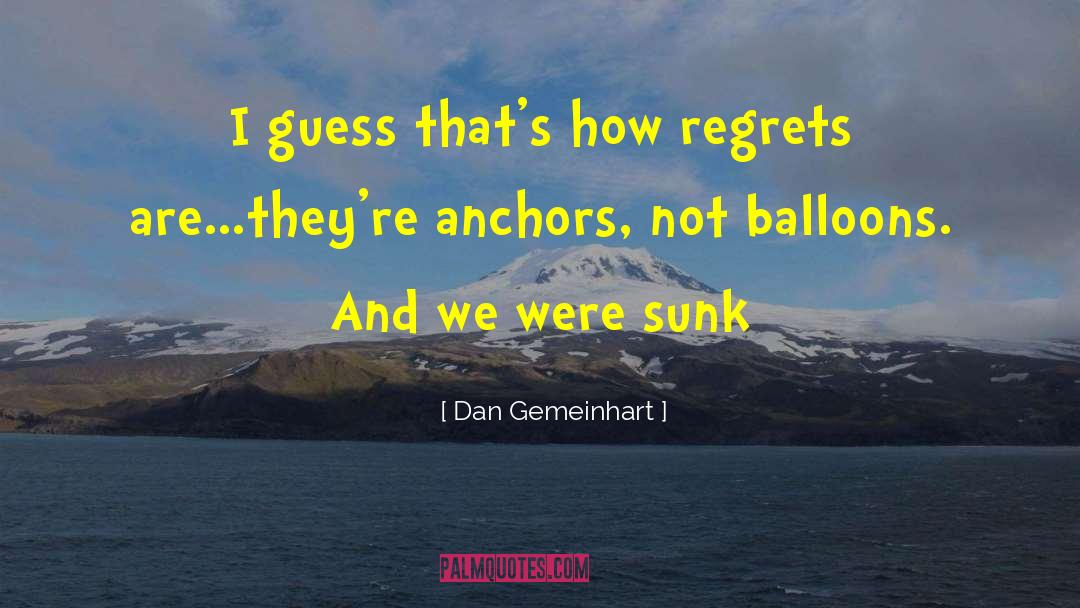 Dan Gemeinhart Quotes: I guess that's how regrets