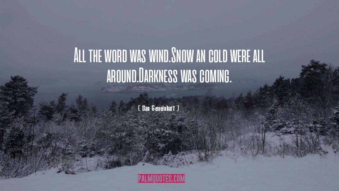 Dan Gemeinhart Quotes: All the word was wind.<br