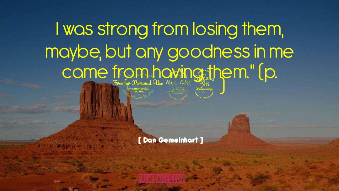 Dan Gemeinhart Quotes: I was strong from losing