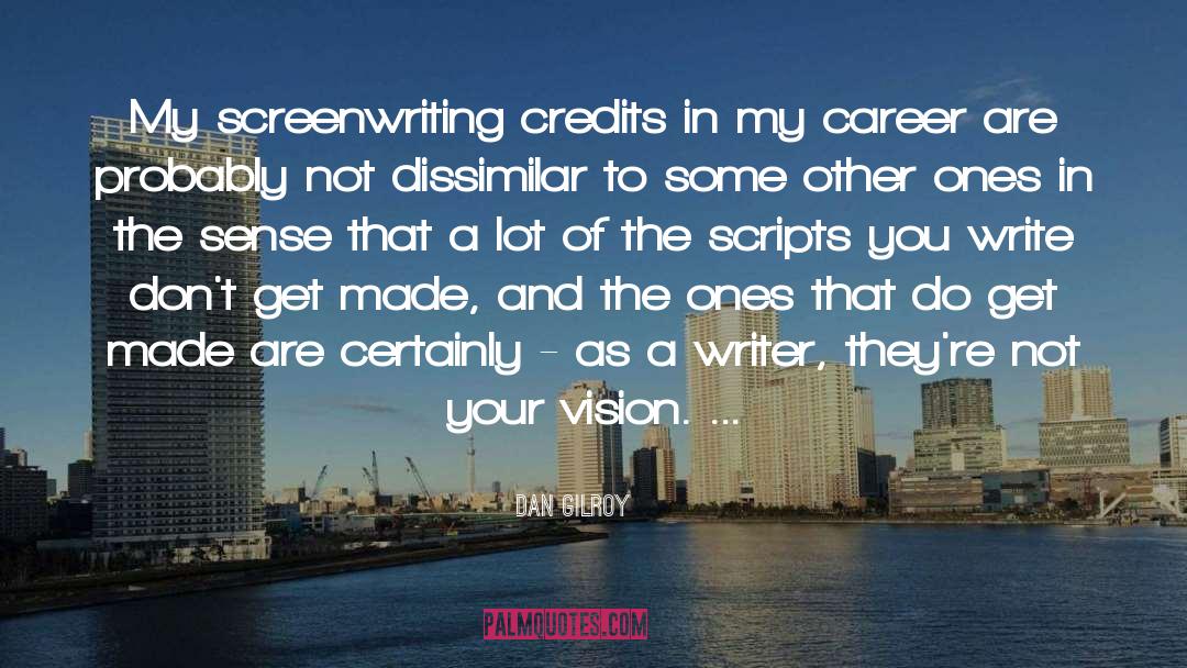 Dan Gilroy Quotes: My screenwriting credits in my