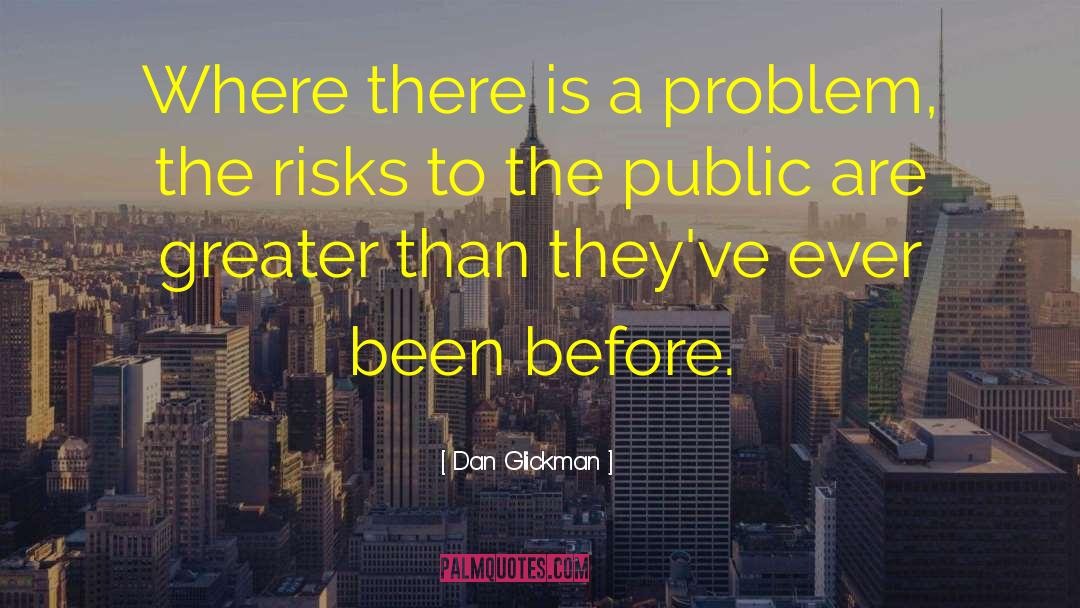 Dan Glickman Quotes: Where there is a problem,