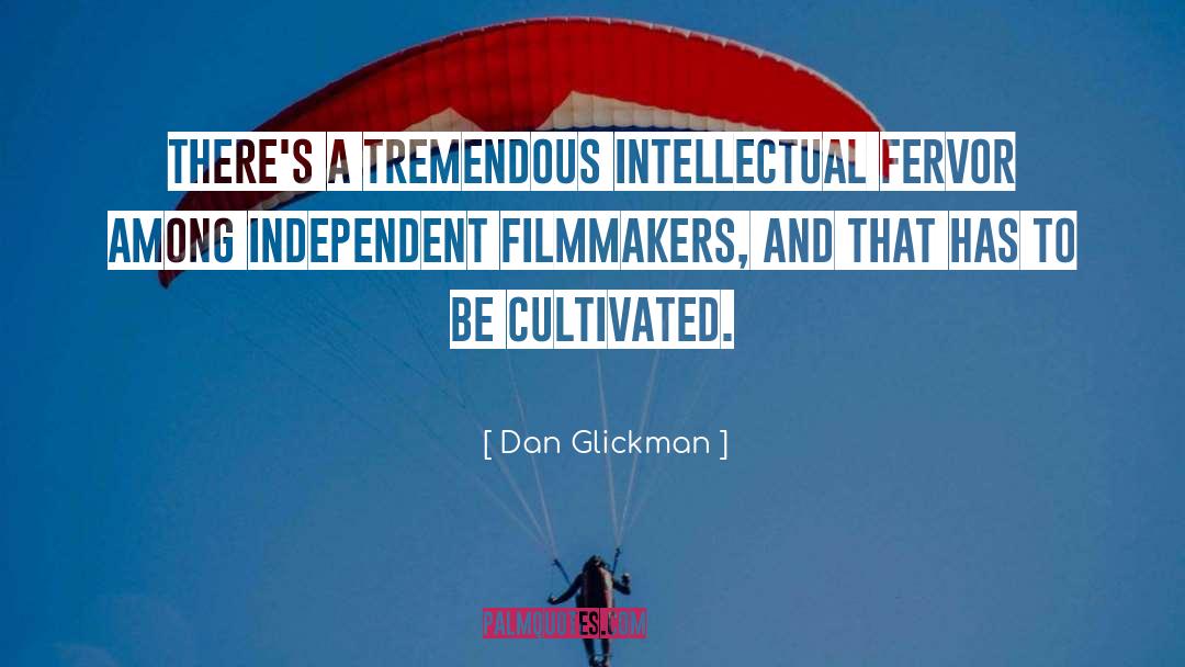 Dan Glickman Quotes: There's a tremendous intellectual fervor