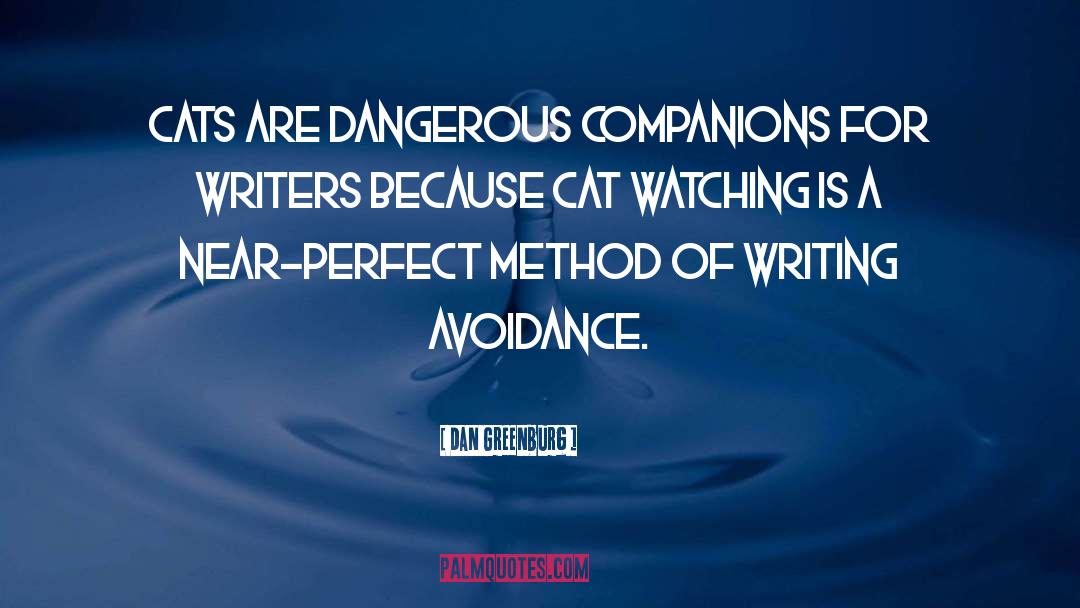 Dan Greenburg Quotes: Cats are dangerous companions for