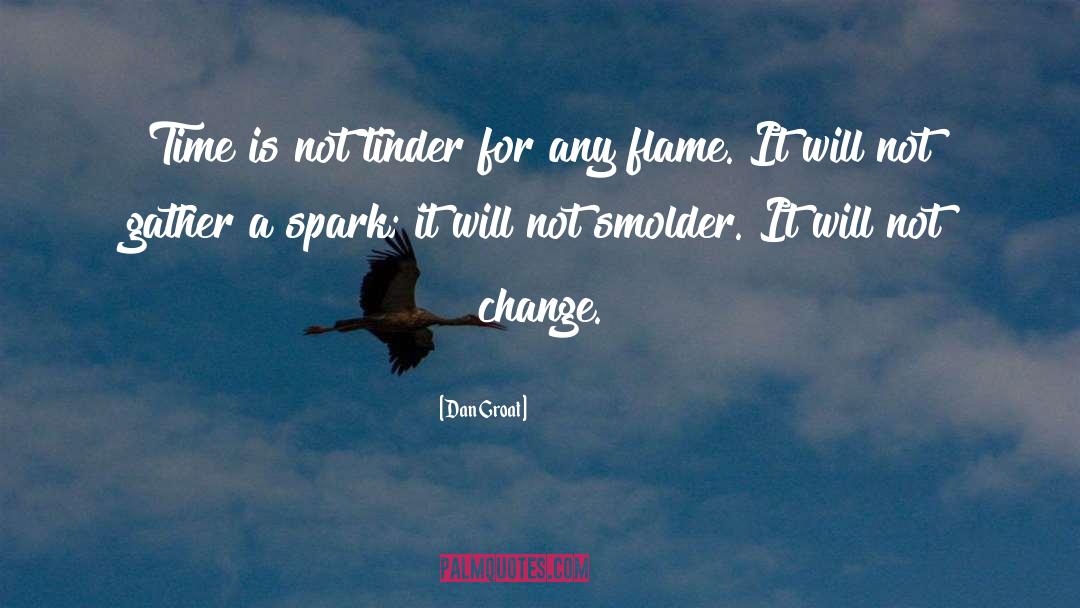 Dan Groat Quotes: Time is not tinder for