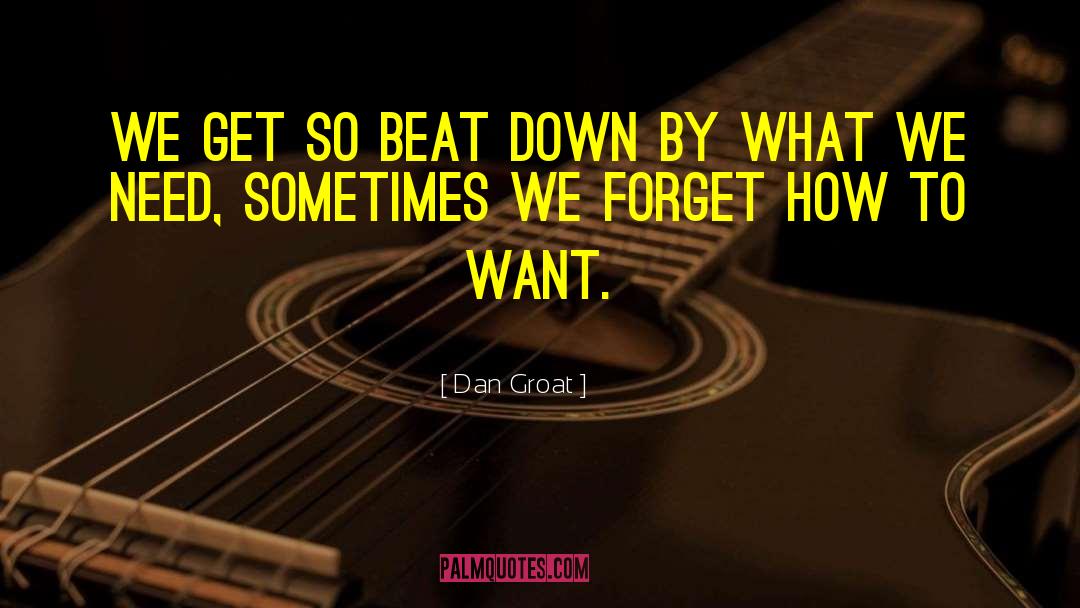 Dan Groat Quotes: We get so beat down