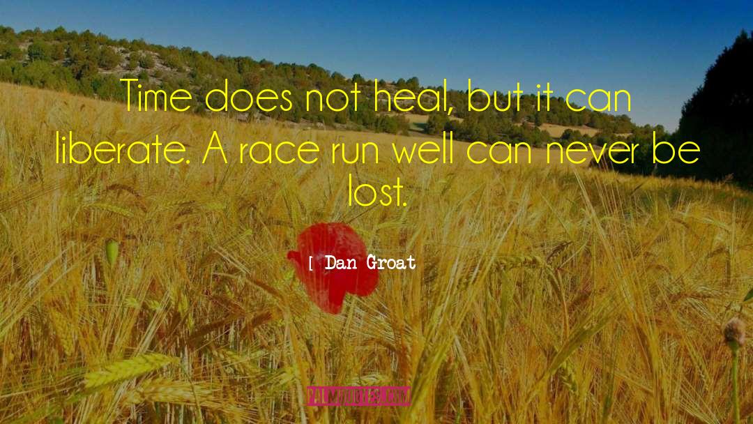 Dan Groat Quotes: Time does not heal, but