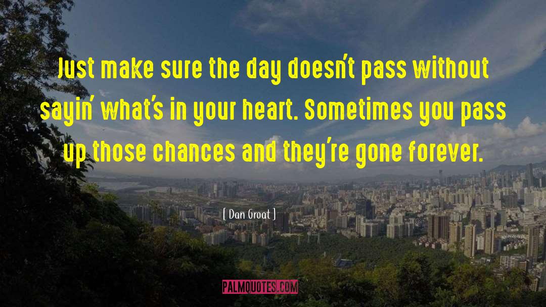 Dan Groat Quotes: Just make sure the day