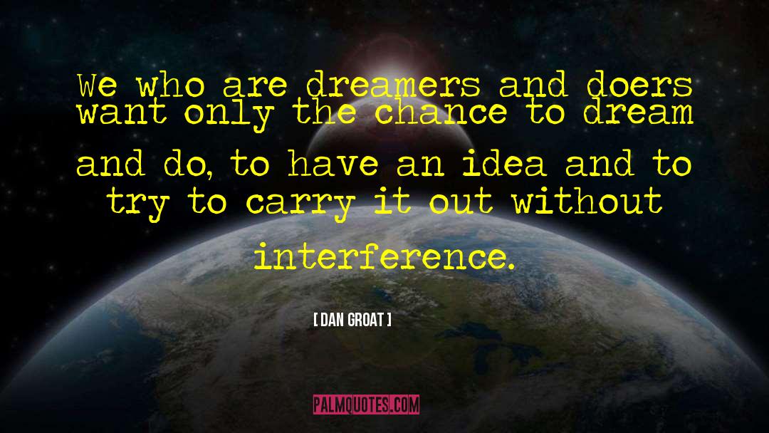 Dan Groat Quotes: We who are dreamers and