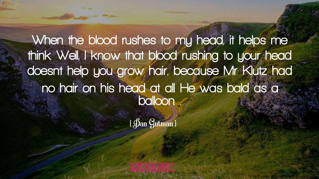 Dan Gutman Quotes: When the blood rushes to