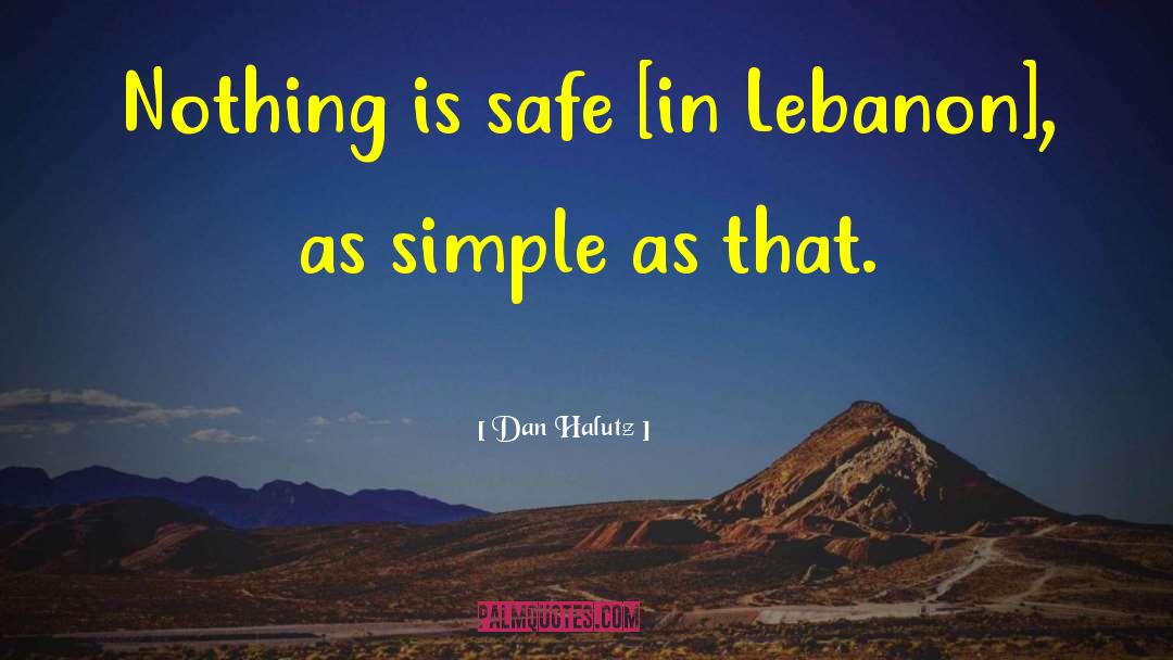 Dan Halutz Quotes: Nothing is safe [in Lebanon],