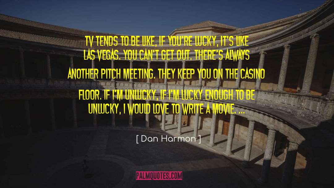 Dan Harmon Quotes: TV tends to be like,