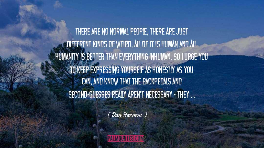Dan Harmon Quotes: There are no normal people,