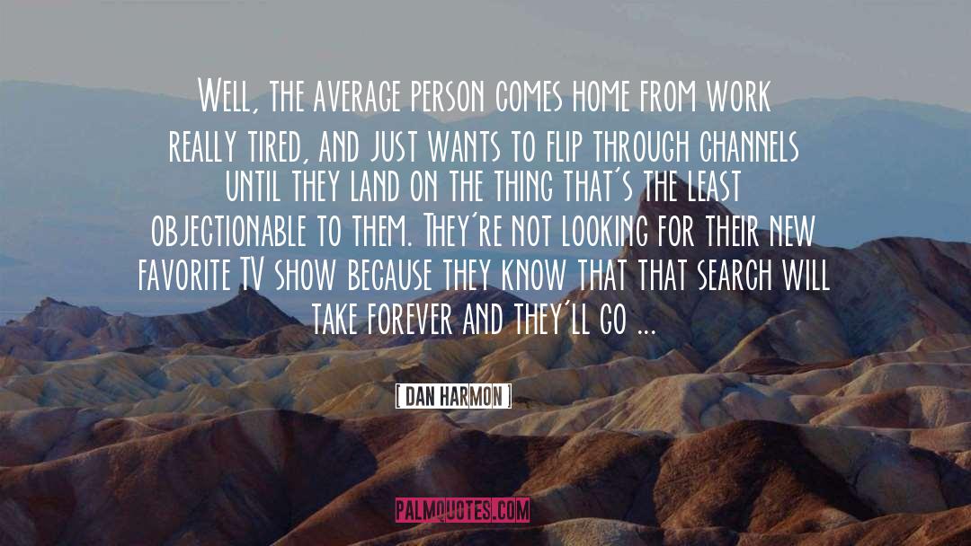 Dan Harmon Quotes: Well, the average person comes