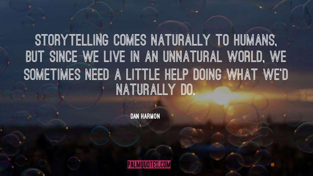 Dan Harmon Quotes: Storytelling comes naturally to humans,