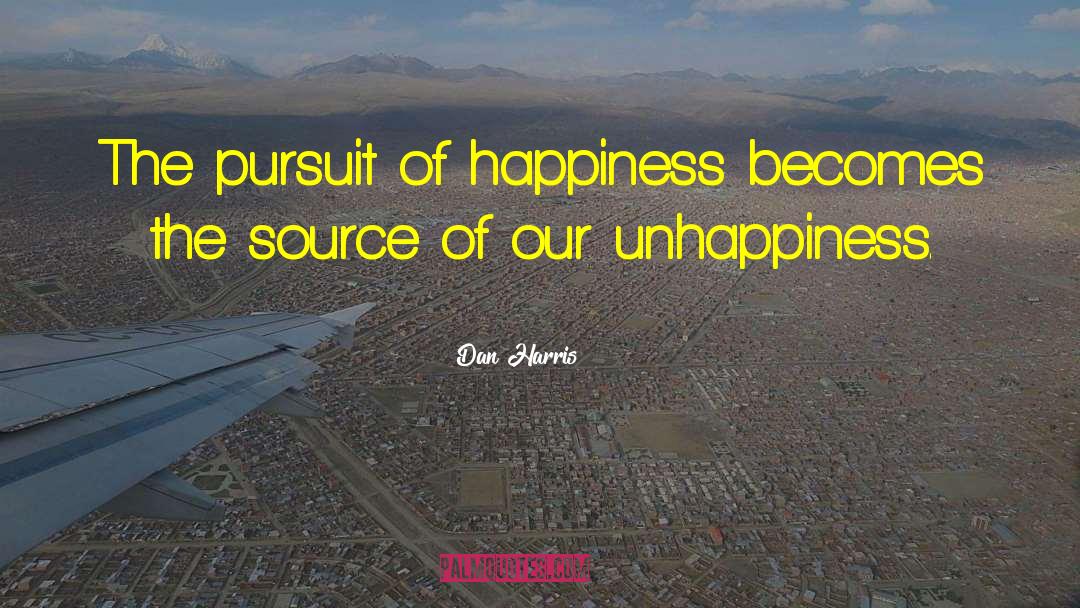 Dan Harris Quotes: The pursuit of happiness becomes