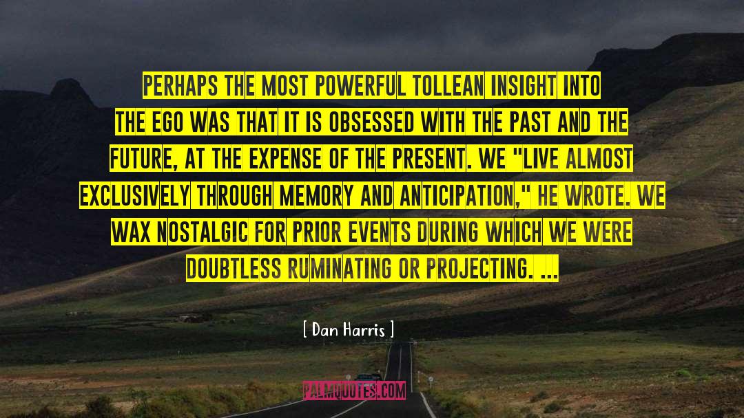 Dan Harris Quotes: Perhaps the most powerful Tollean