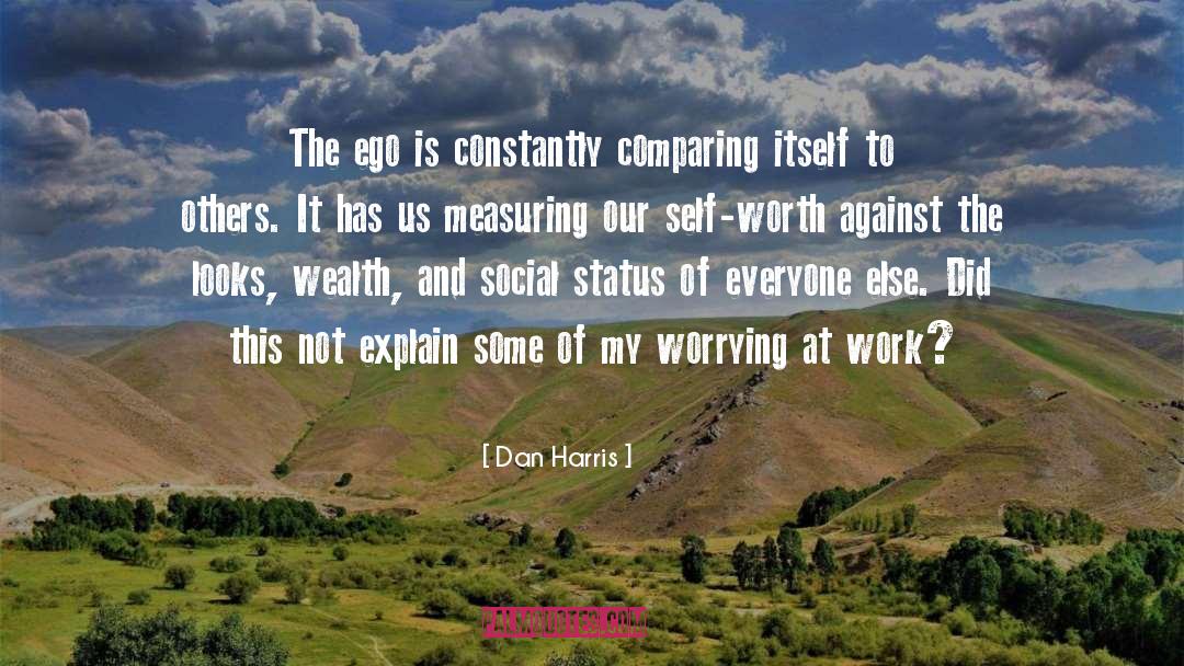 Dan Harris Quotes: The ego is constantly comparing