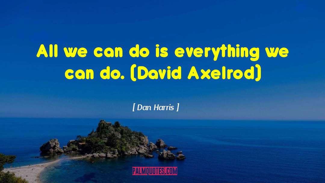 Dan Harris Quotes: All we can do is