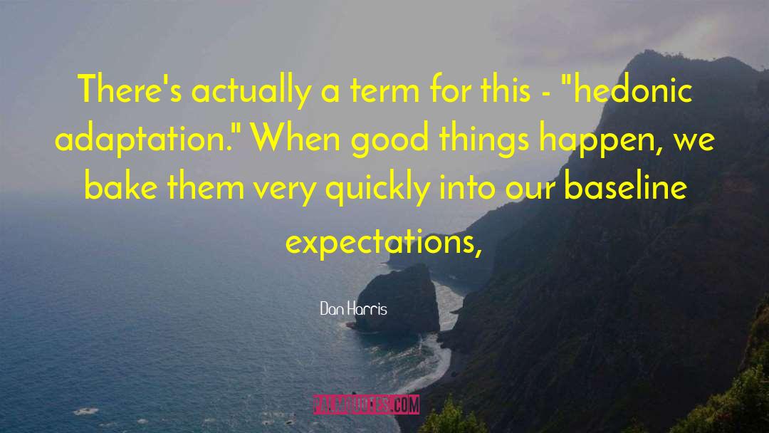 Dan Harris Quotes: There's actually a term for