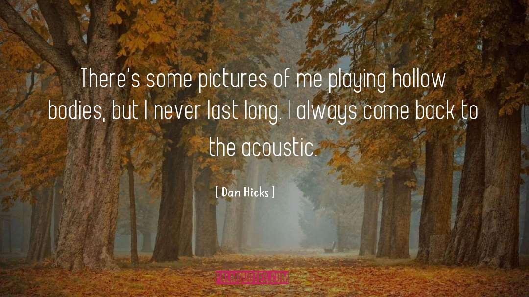 Dan Hicks Quotes: There's some pictures of me