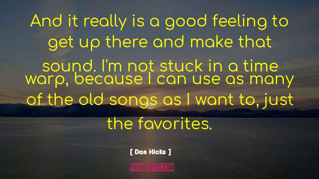 Dan Hicks Quotes: And it really is a