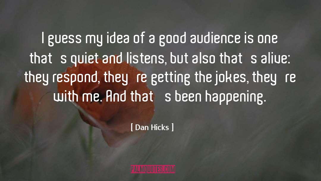 Dan Hicks Quotes: I guess my idea of