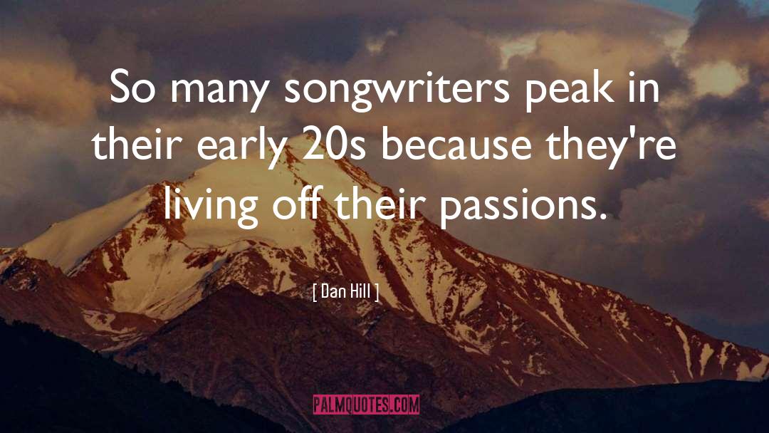 Dan Hill Quotes: So many songwriters peak in