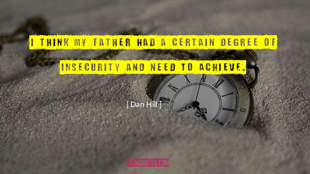 Dan Hill Quotes: I think my father had