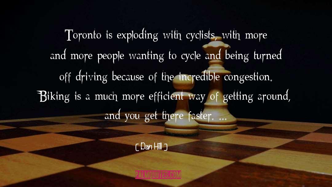 Dan Hill Quotes: Toronto is exploding with cyclists,