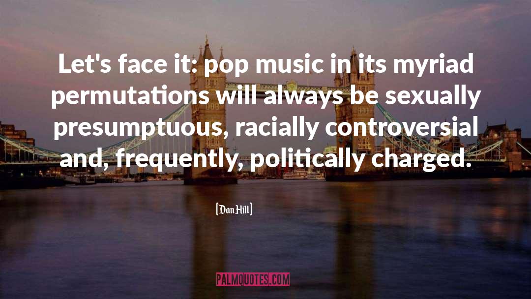 Dan Hill Quotes: Let's face it: pop music