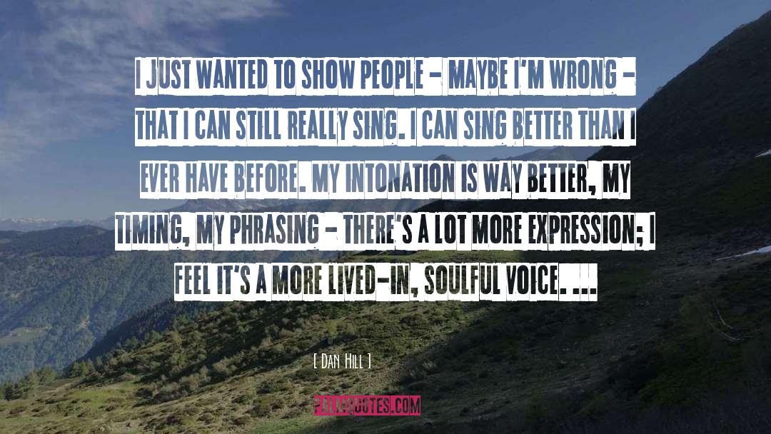 Dan Hill Quotes: I just wanted to show