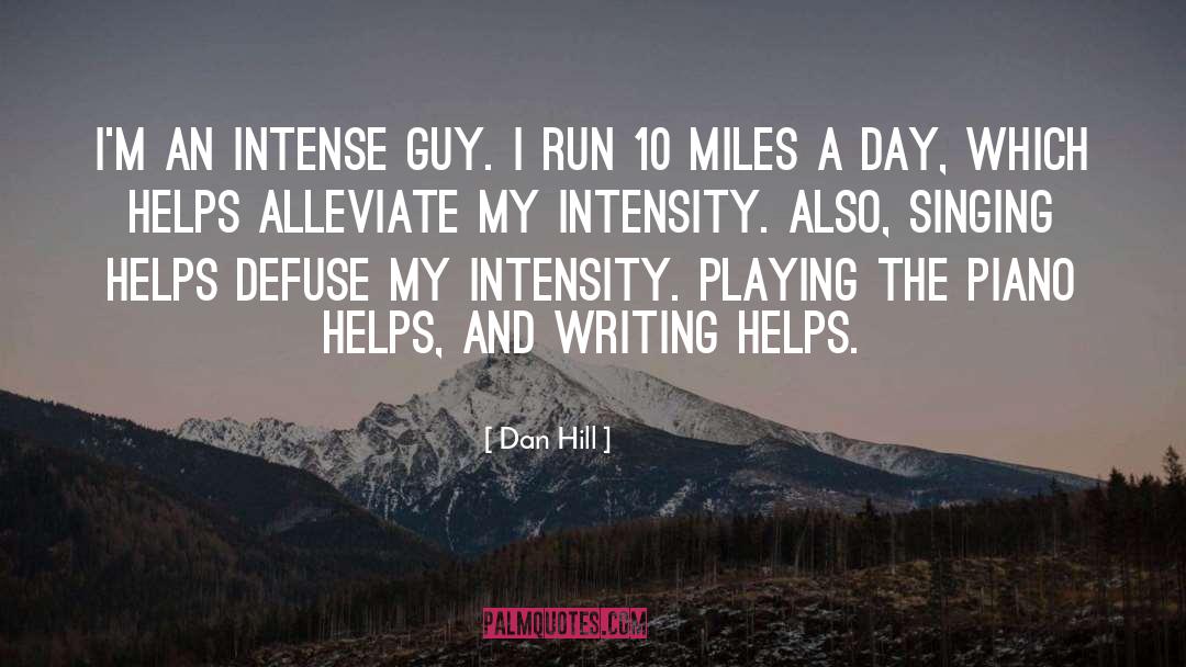 Dan Hill Quotes: I'm an intense guy. I