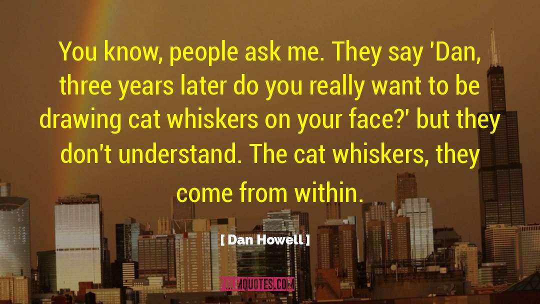 Dan Howell Quotes: You know, people ask me.