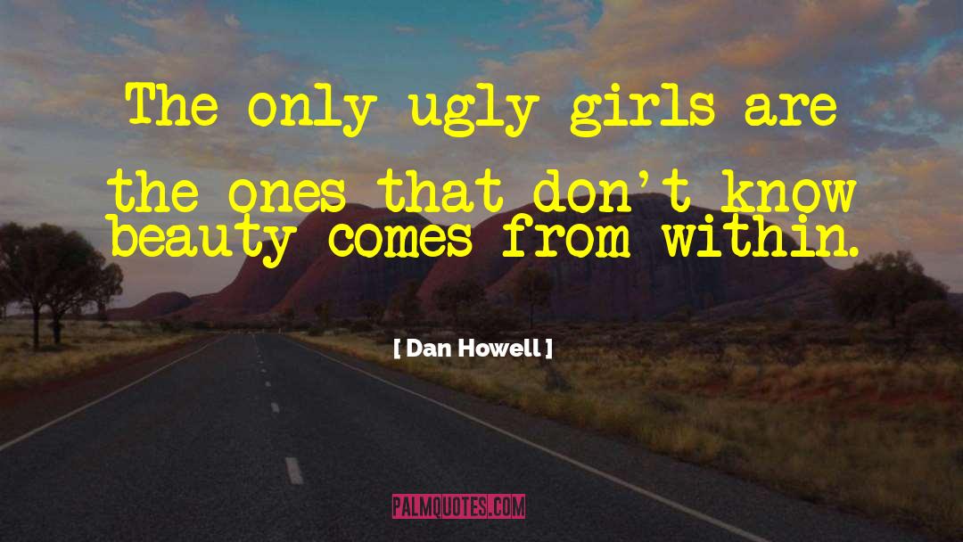 Dan Howell Quotes: The only ugly girls are